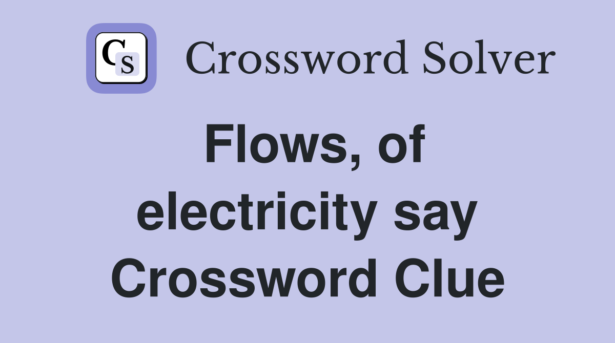 Flows, of electricity say Crossword Clue