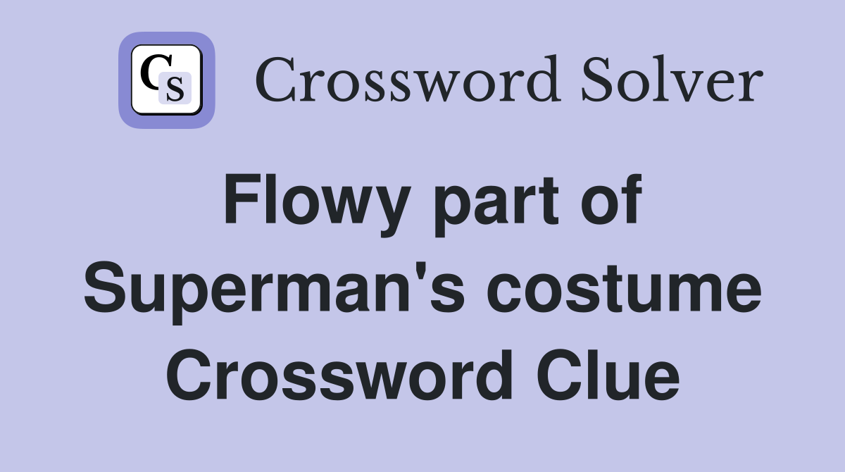 Flowy part of Superman's costume Crossword Clue
