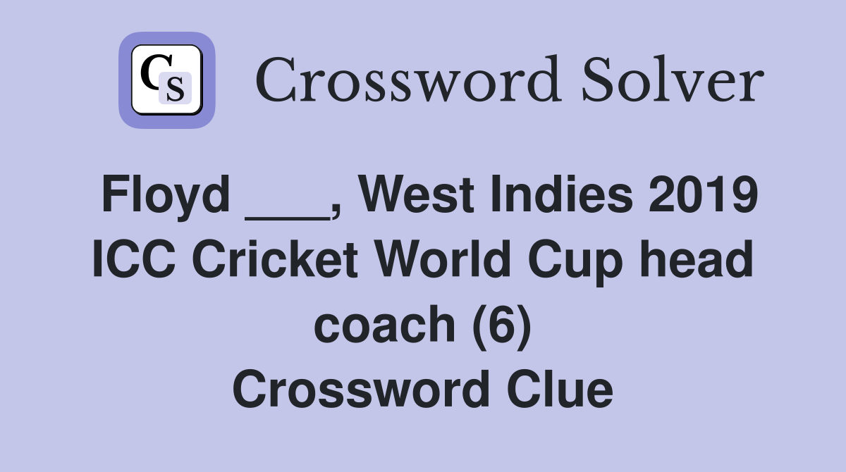 Floyd ___, West Indies 2019 ICC Cricket World Cup head coach (6) Crossword Clue