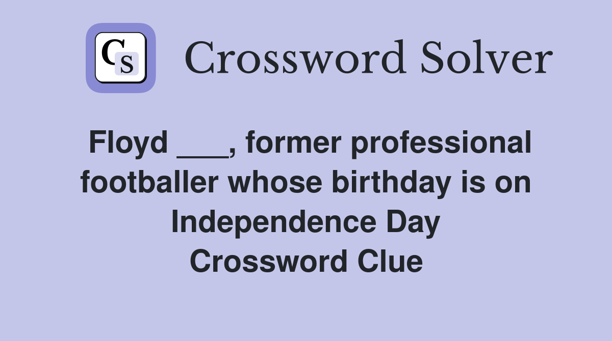 Floyd ___, former professional footballer whose birthday is on Independence Day Crossword Clue