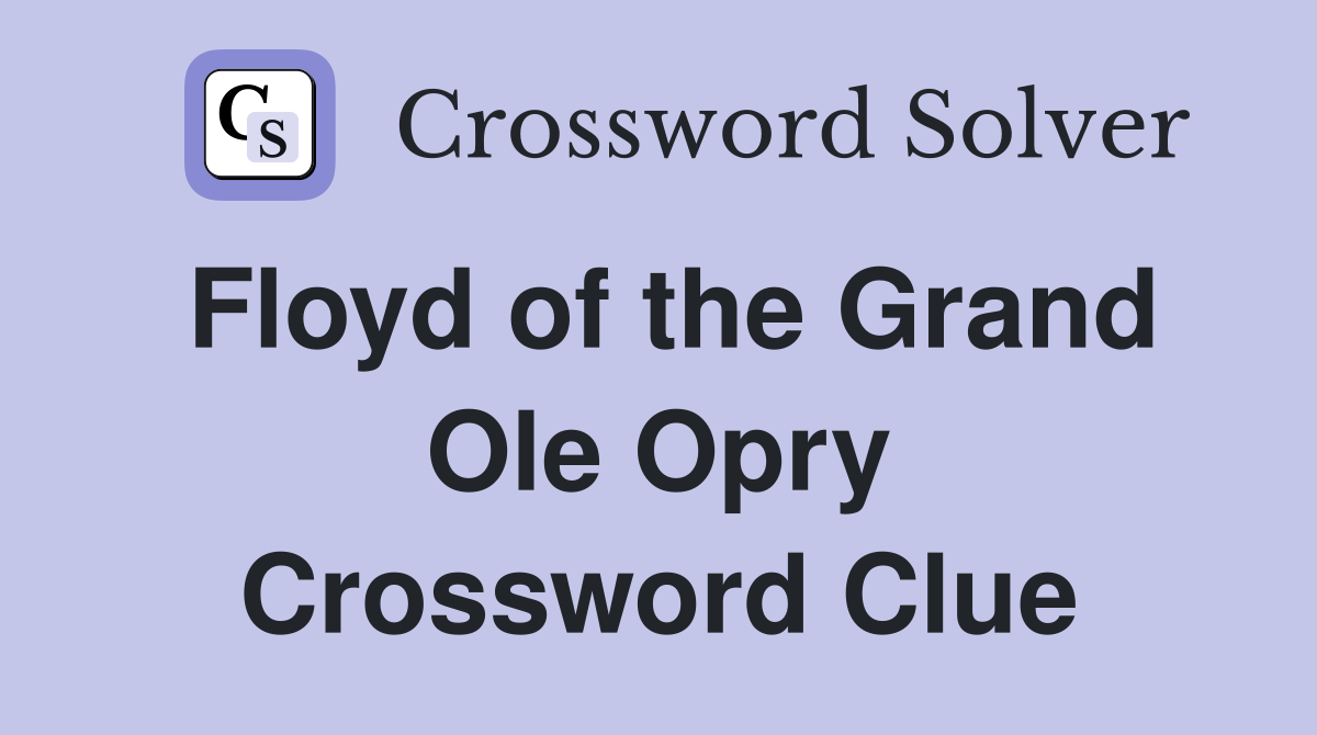 Floyd of the Grand Ole Opry Crossword Clue