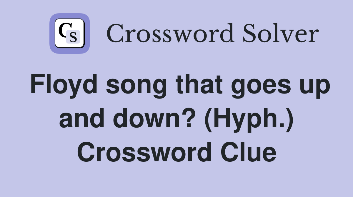 Floyd song that goes up and down? (Hyph.) Crossword Clue