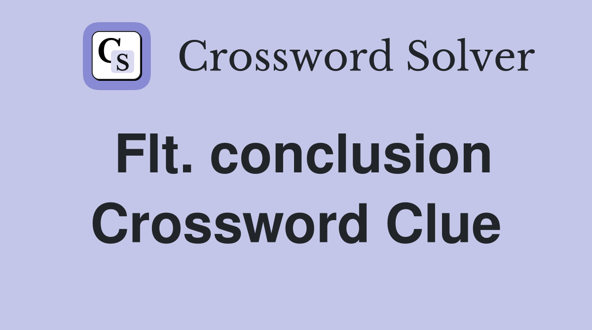 Flt. conclusion Crossword Clue