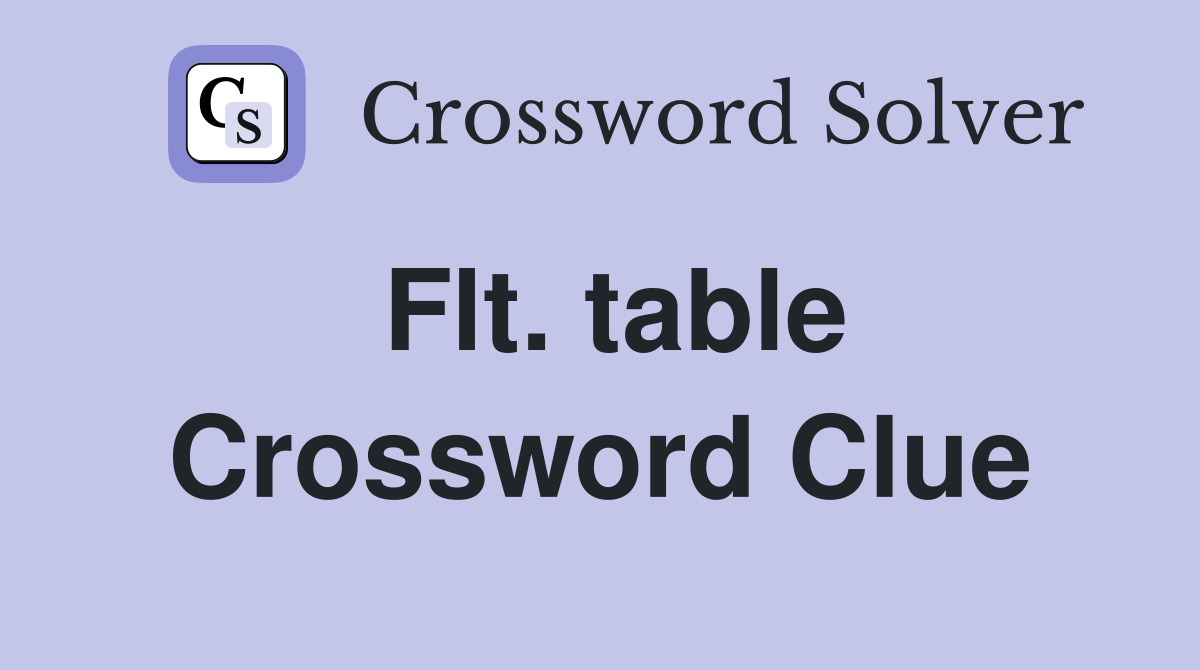 Flt. table Crossword Clue