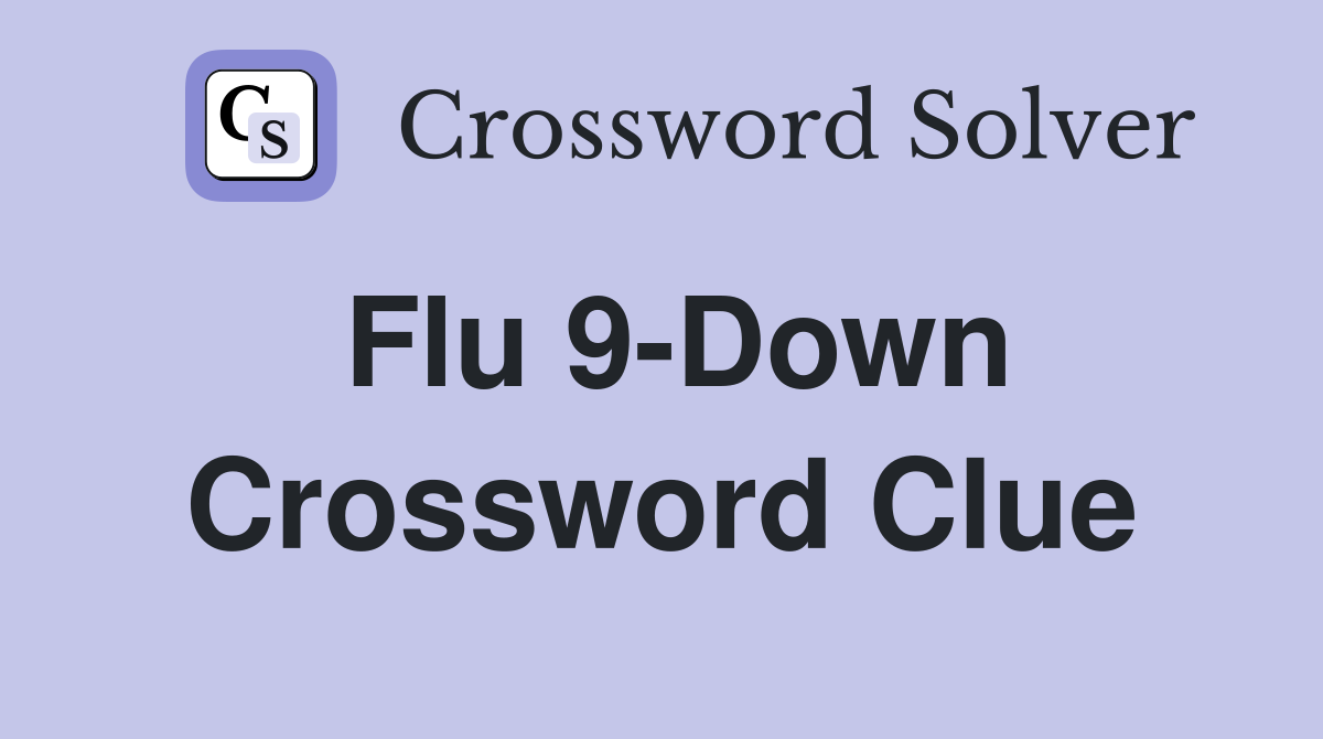 Flu 9-Down Crossword Clue
