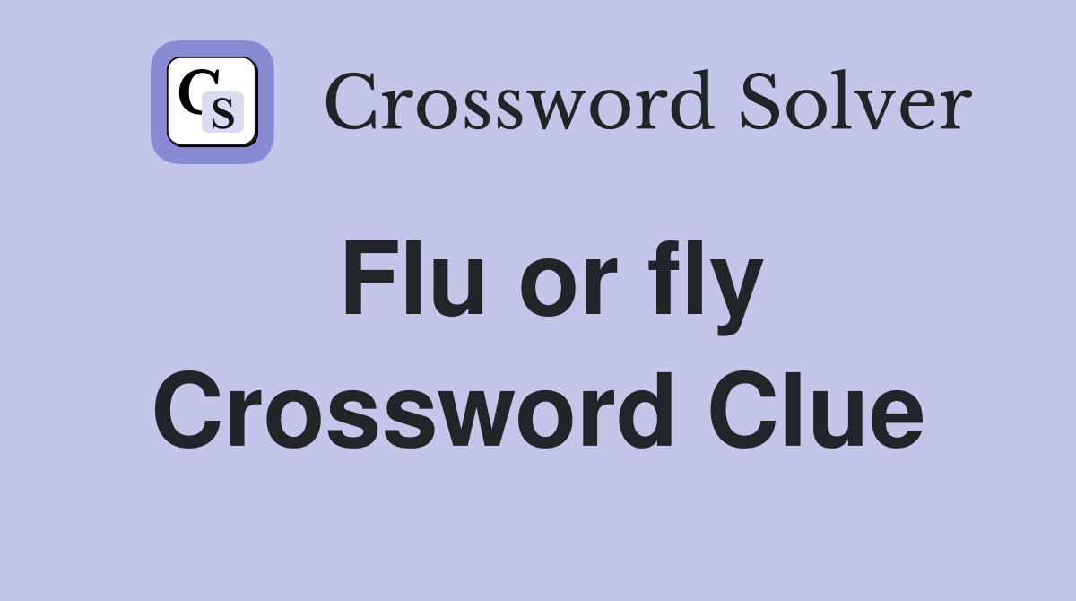 Flu or fly Crossword Clue