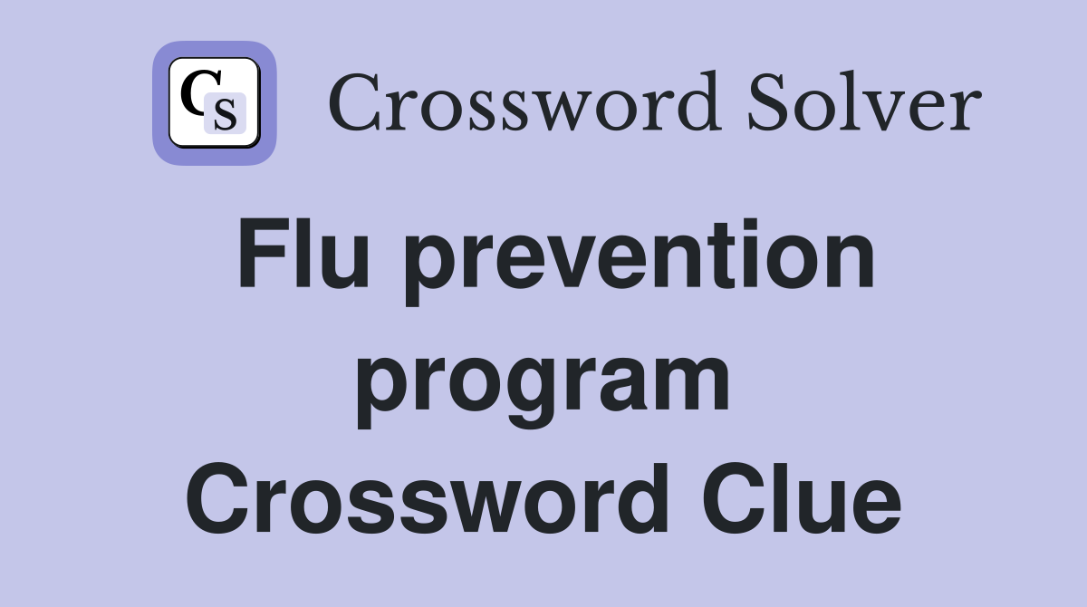 Flu prevention program Crossword Clue