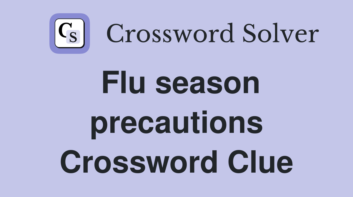Flu season precautions Crossword Clue