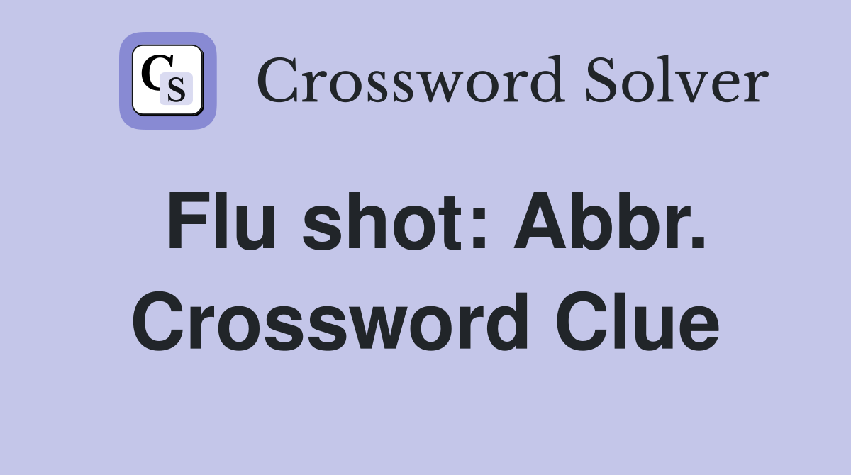 Flu shot: Abbr. Crossword Clue