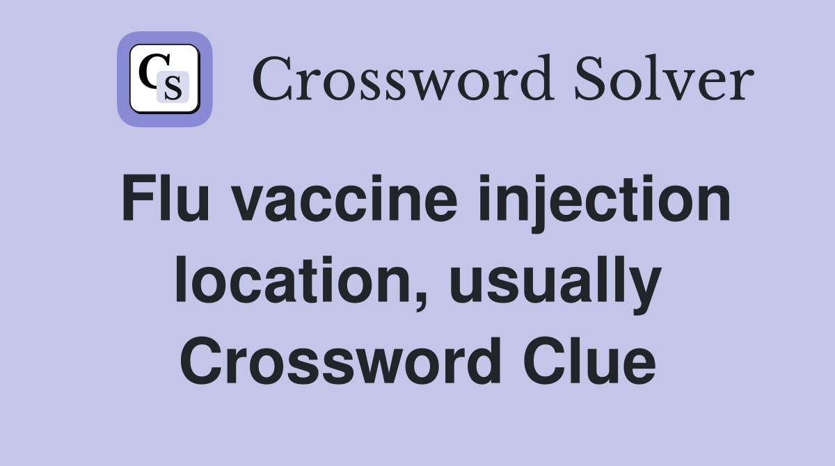 Flu vaccine injection location, usually Crossword Clue