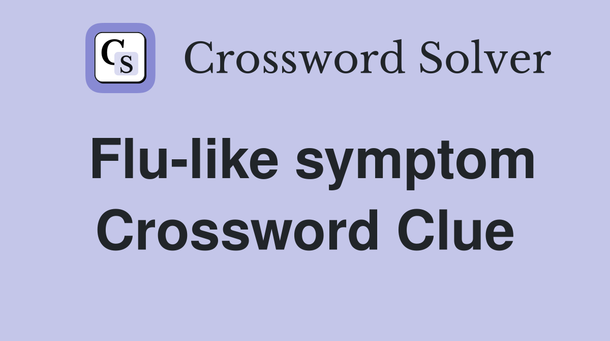 Flu-like symptom Crossword Clue