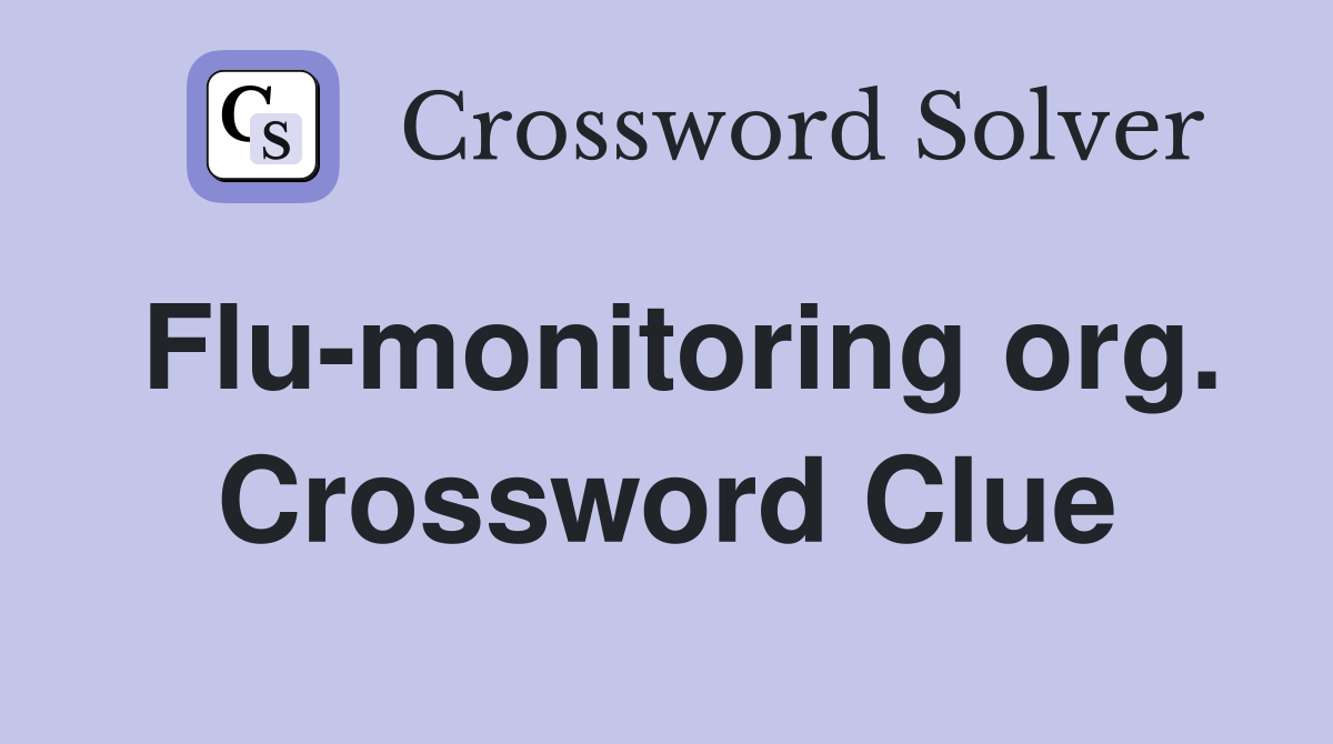 Flu-monitoring org. Crossword Clue