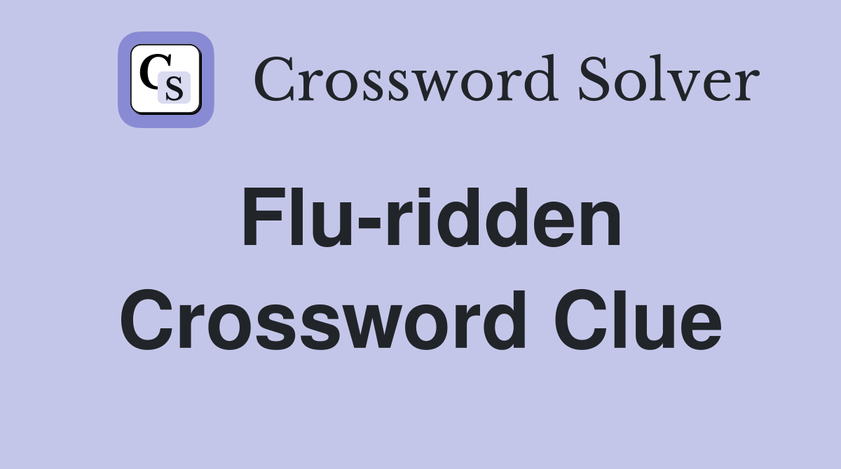 Flu-ridden Crossword Clue