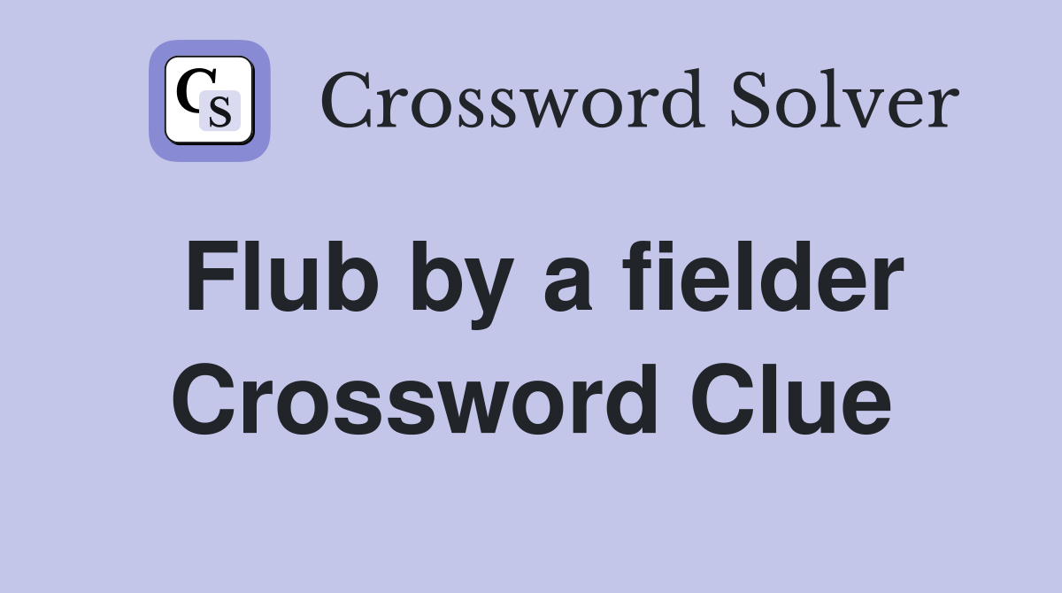 Flub by a fielder Crossword Clue