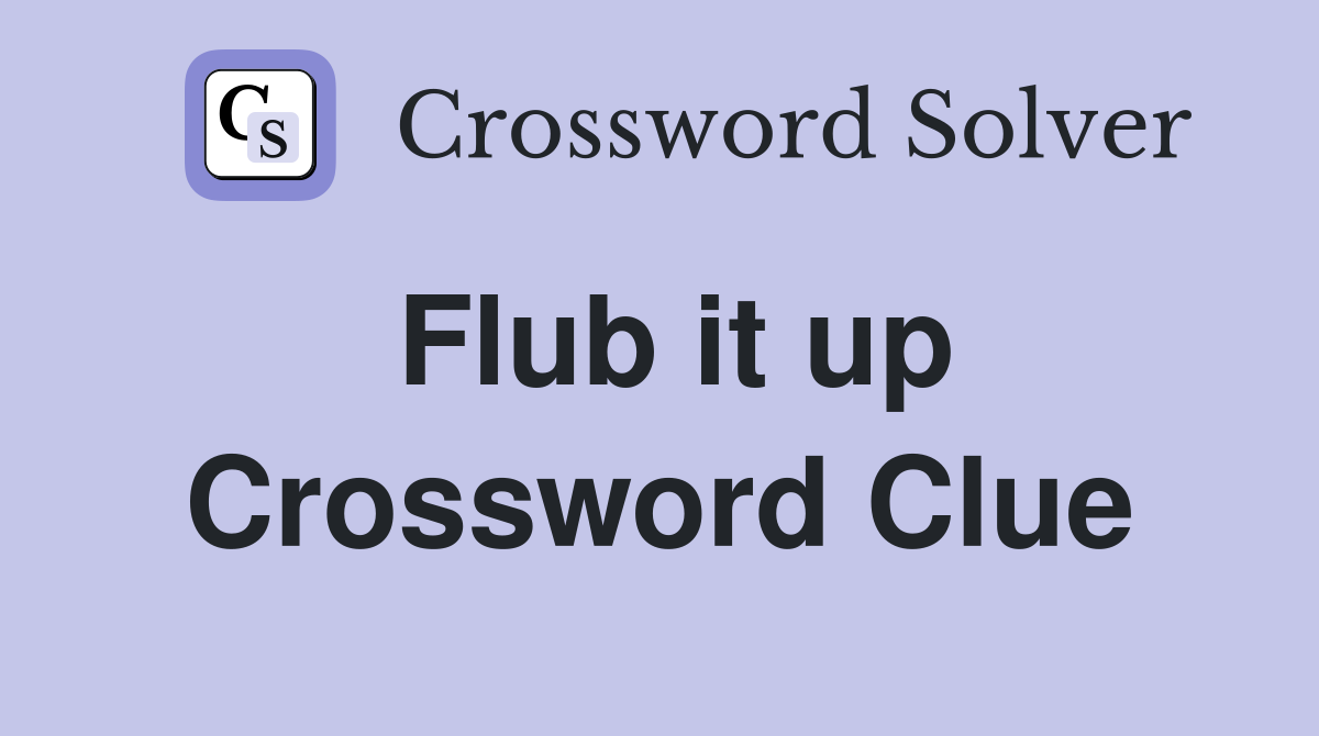 Flub it up Crossword Clue
