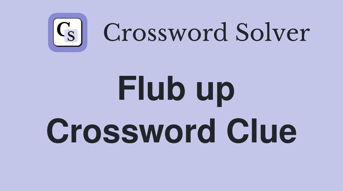 Flub up Crossword Clue