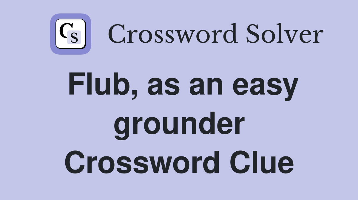 Flub, as an easy grounder Crossword Clue