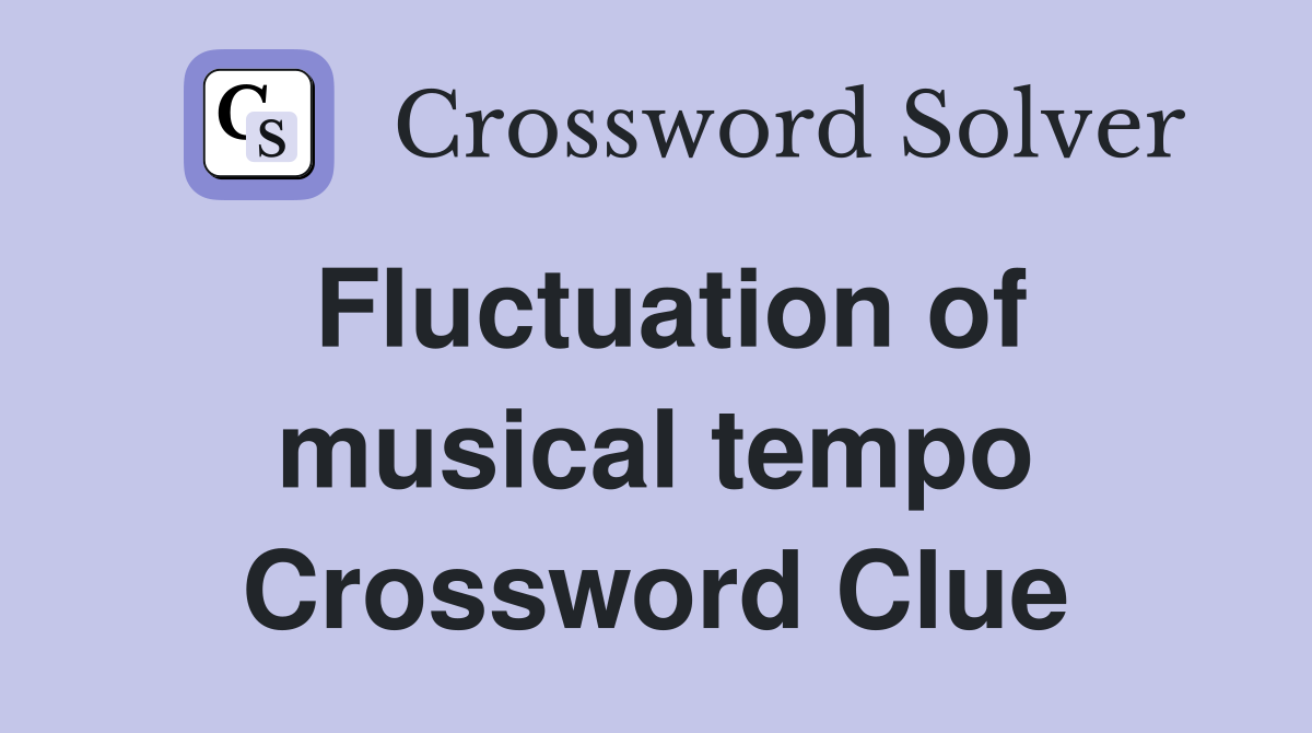 Fluctuation of musical tempo Crossword Clue