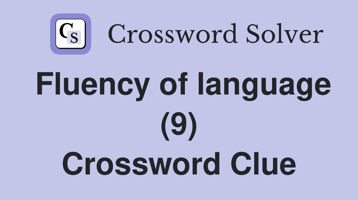Fluency of language (9) Crossword Clue