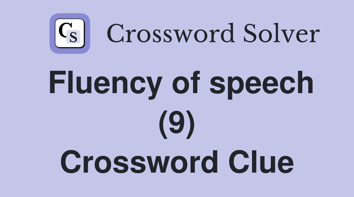 Fluency of speech (9) Crossword Clue