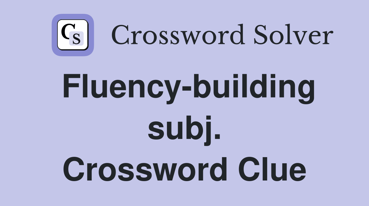 Fluency-building subj. Crossword Clue