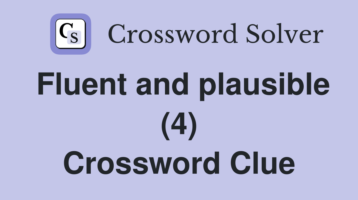 Fluent and plausible (4) Crossword Clue