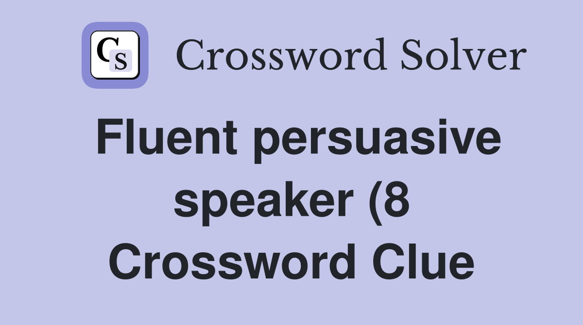 Fluent persuasive speaker (8) Crossword Clue Answers Crossword Solver Fluent persuasive speaker (8) Crossword Clue Answers Crossword Solver