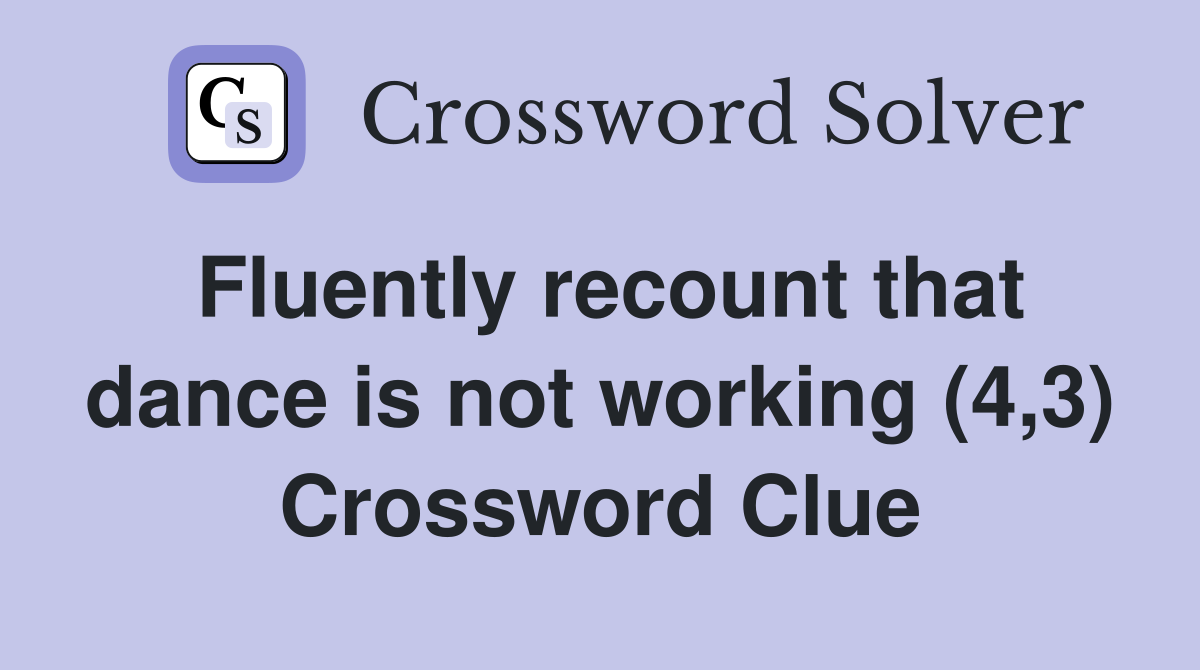 Fluently recount that dance is not working (4,3) Crossword Clue