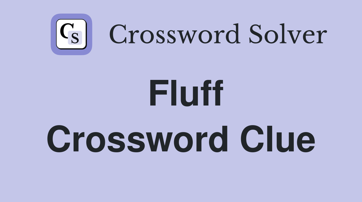 Fluff Crossword Clue Answers Crossword Solver