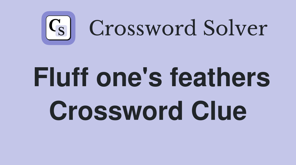 Fluff one's feathers Crossword Clue