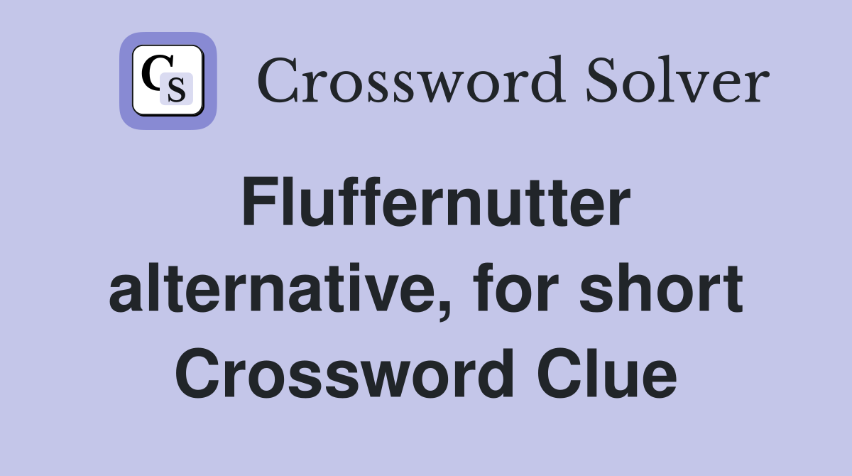 Fluffernutter alternative, for short Crossword Clue