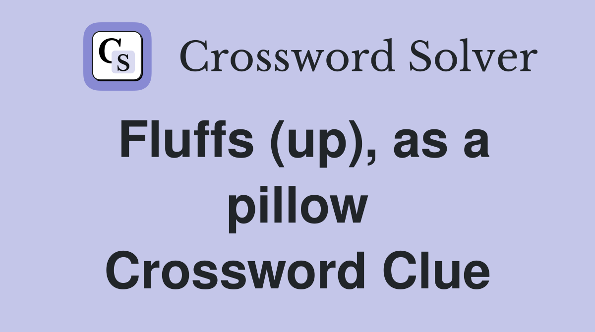 Fluffs (up), as a pillow Crossword Clue