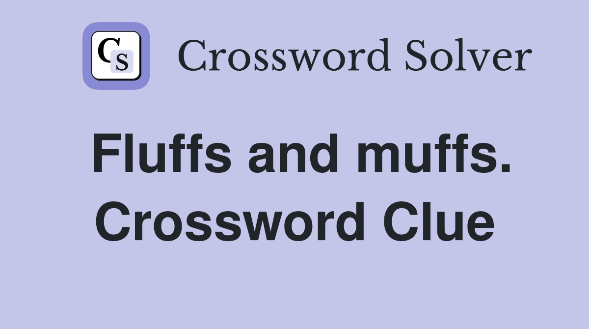 Fluffs and muffs. Crossword Clue