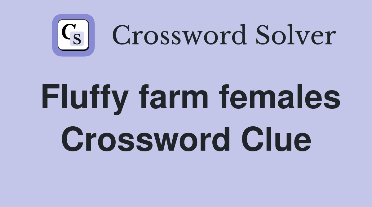 Fluffy farm females Crossword Clue