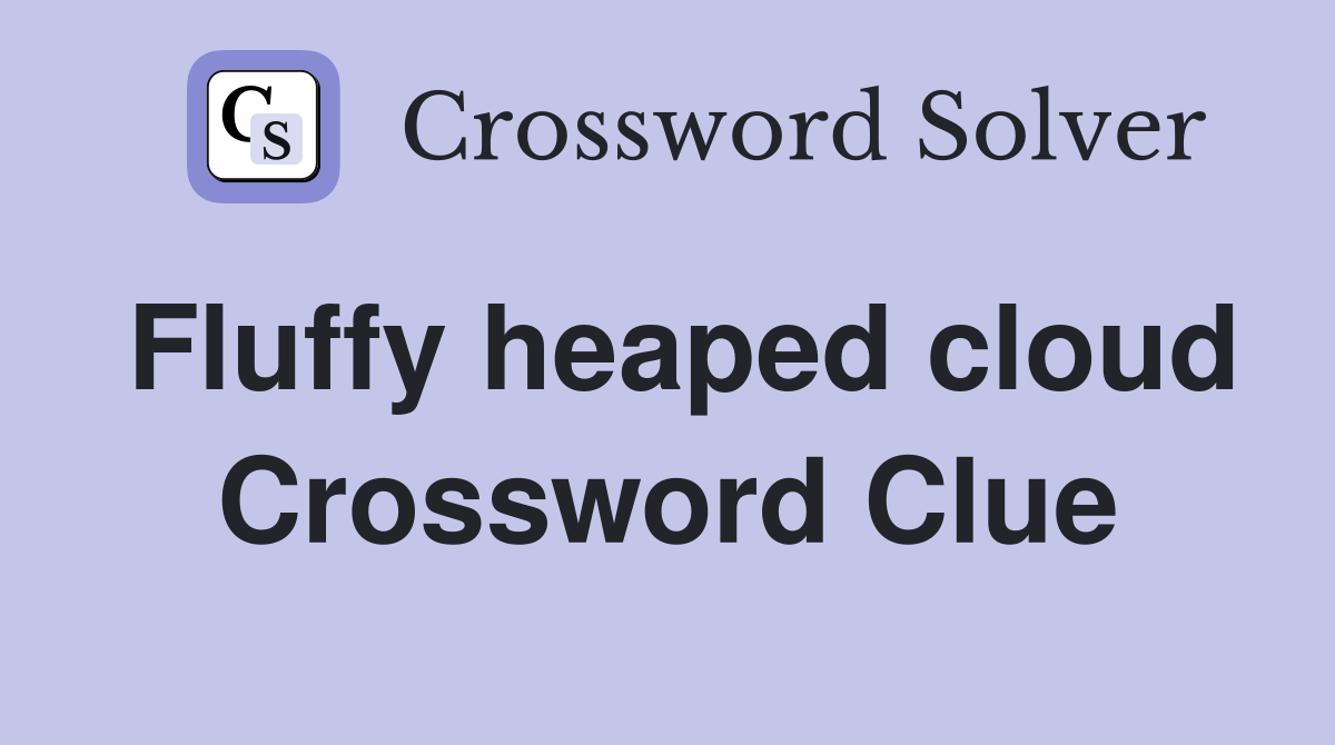 Fluffy heaped cloud Crossword Clue