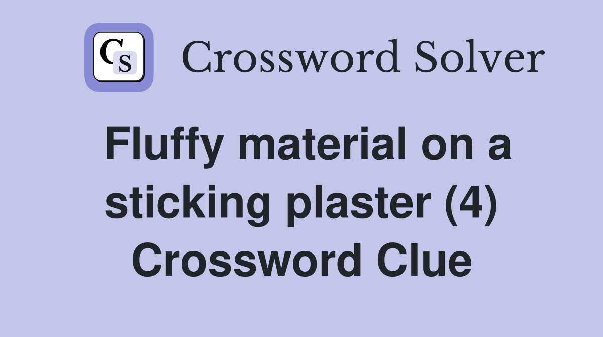 Fluffy material on a sticking plaster (4) Crossword Clue