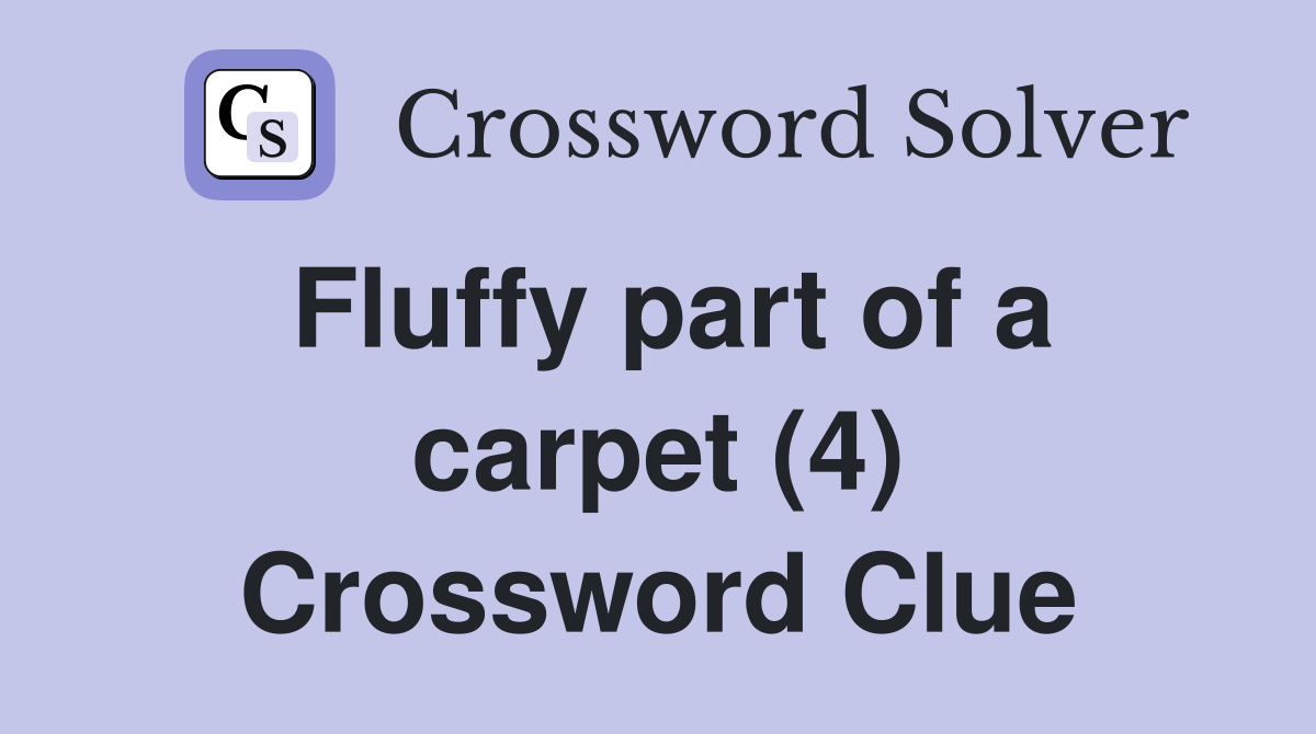 Fluffy part of a carpet (4) Crossword Clue