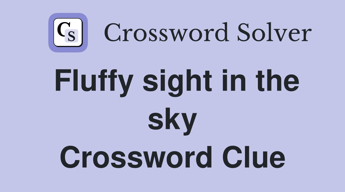 Fluffy sight in the sky Crossword Clue