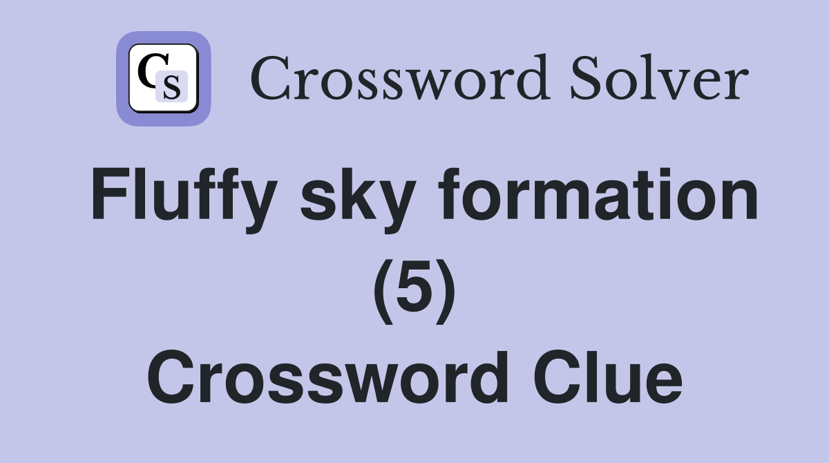 Fluffy sky formation (5) Crossword Clue
