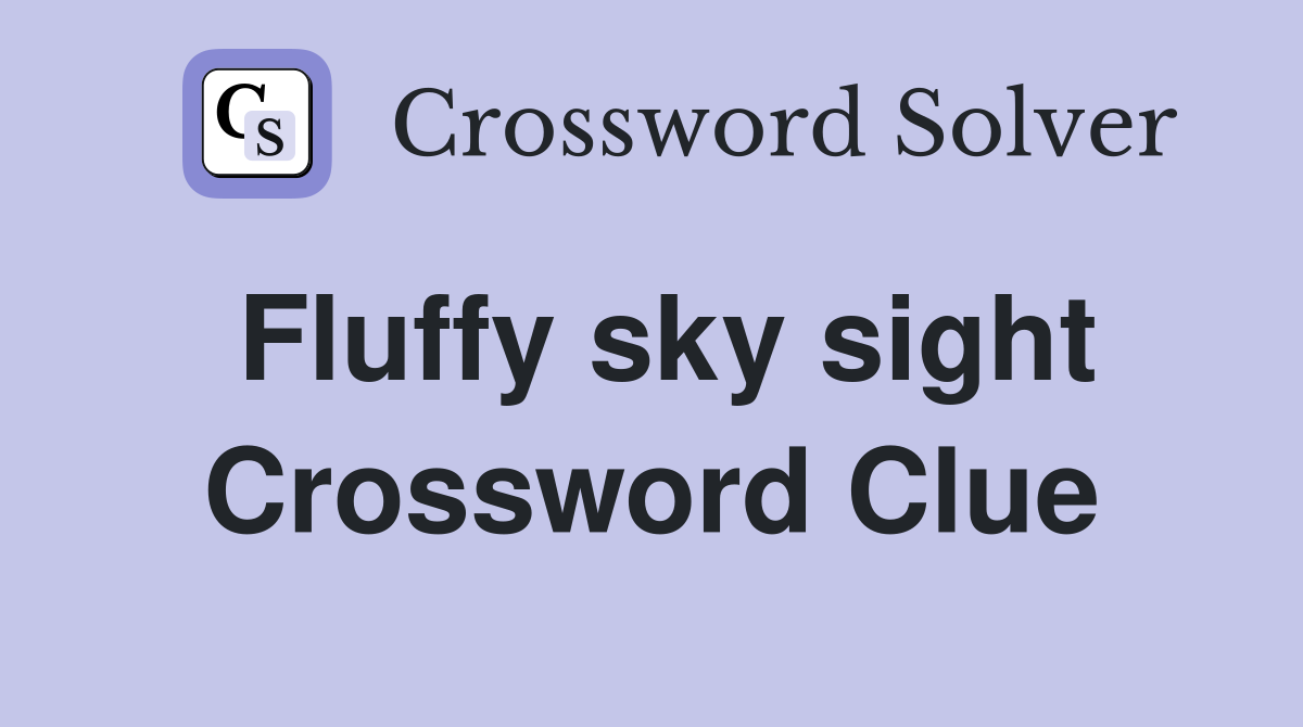 Fluffy sky sight Crossword Clue