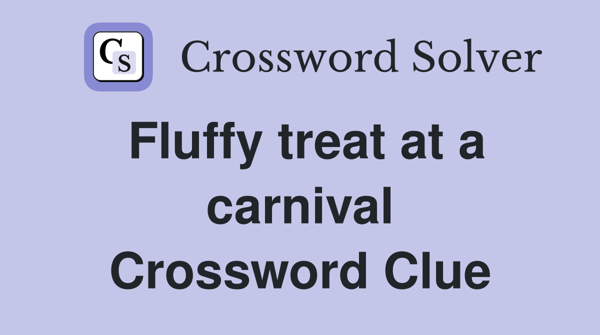 Fluffy treat at a carnival Crossword Clue