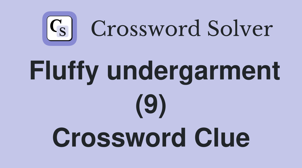 Fluffy undergarment (9) Crossword Clue