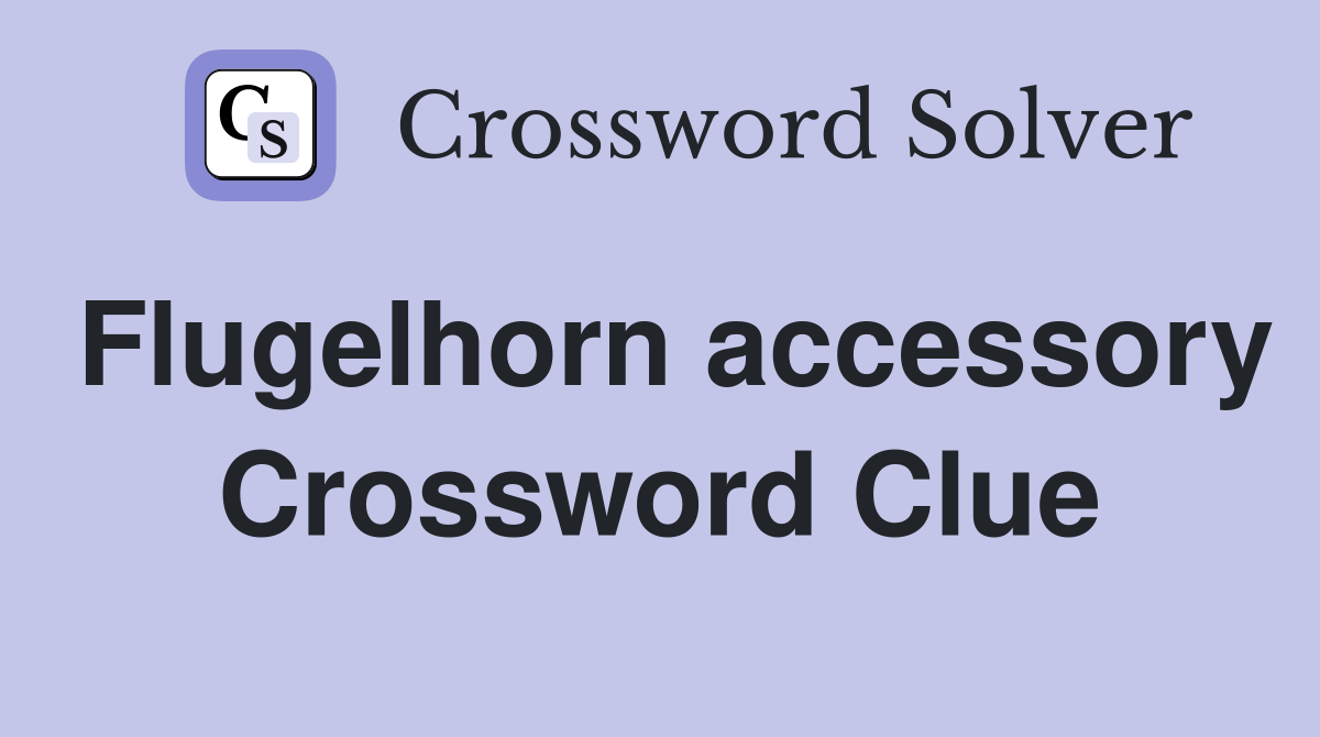 Flugelhorn accessory Crossword Clue