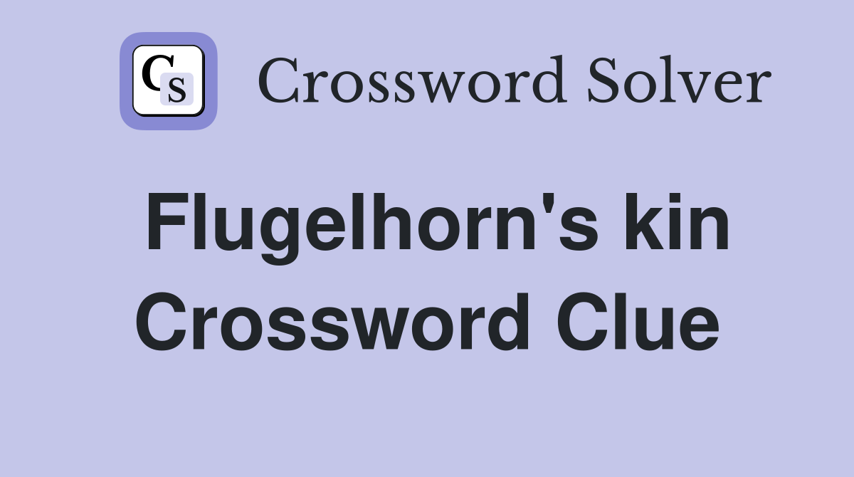 Flugelhorn's kin Crossword Clue