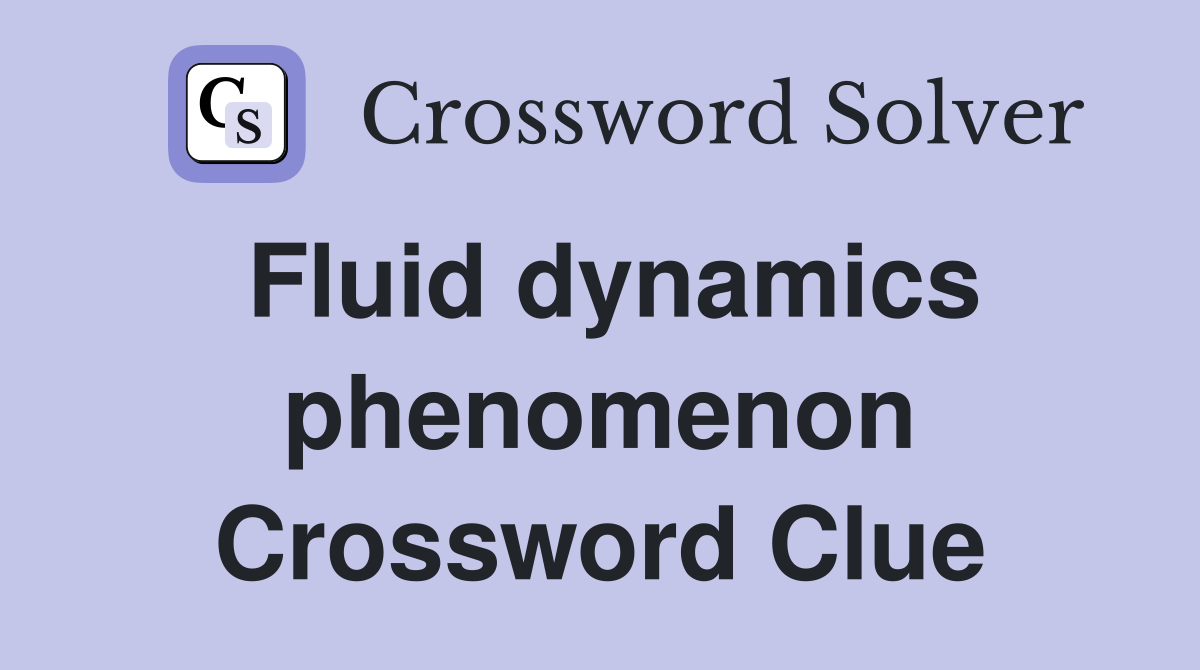 Fluid dynamics phenomenon Crossword Clue