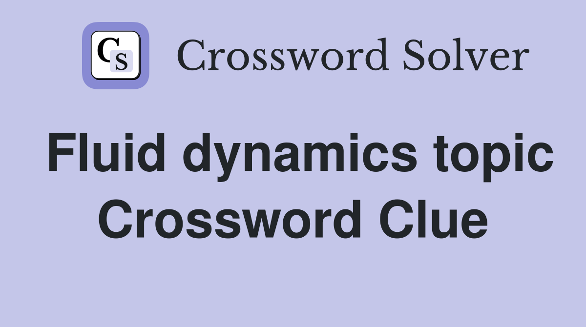 Fluid dynamics topic Crossword Clue