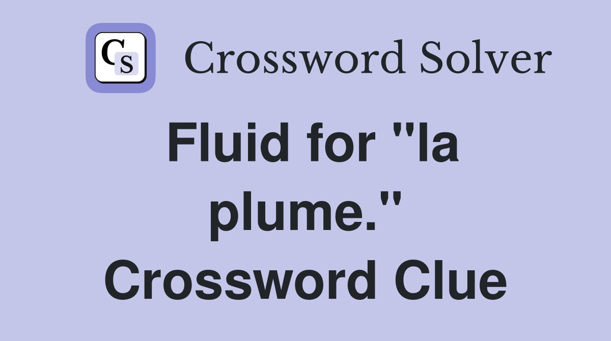 Fluid for "la plume." Crossword Clue