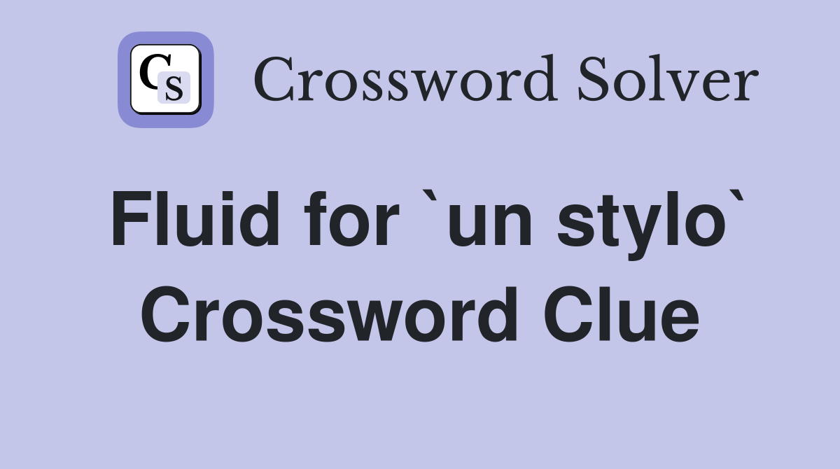 Fluid for `un stylo` Crossword Clue