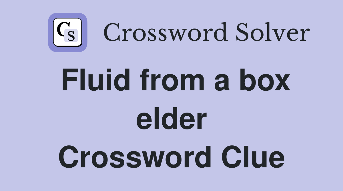 Fluid from a box elder Crossword Clue