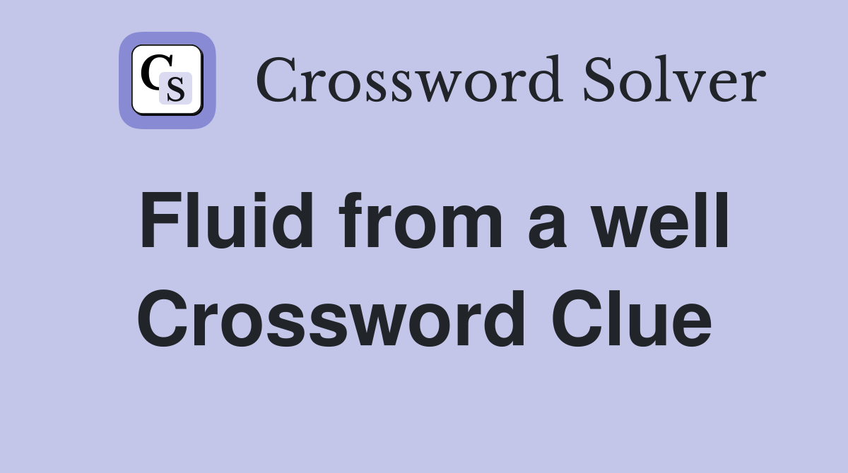 Fluid from a well Crossword Clue